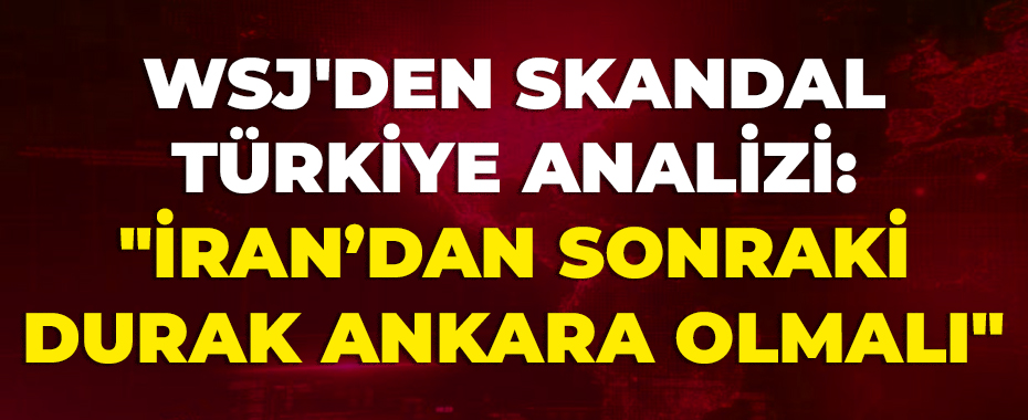 WSJ'den Skandal Türkiye Analizi: 