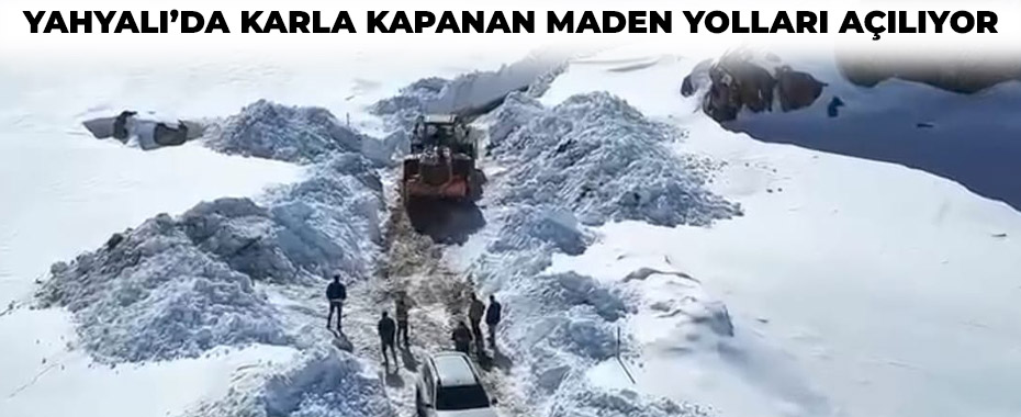 Yahyalı’da karla kapanan maden yolları açılıyor