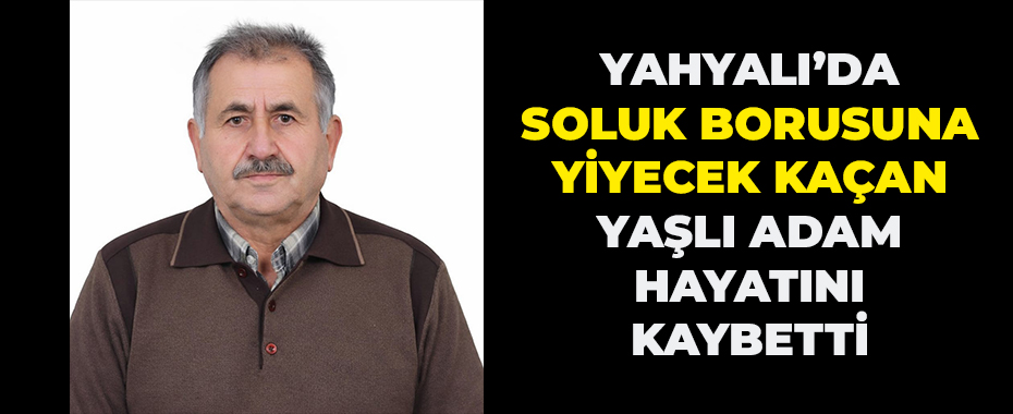 Yahyalı’da soluk borusuna yiyecek kaçan yaşlı adam hayatını kaybetti