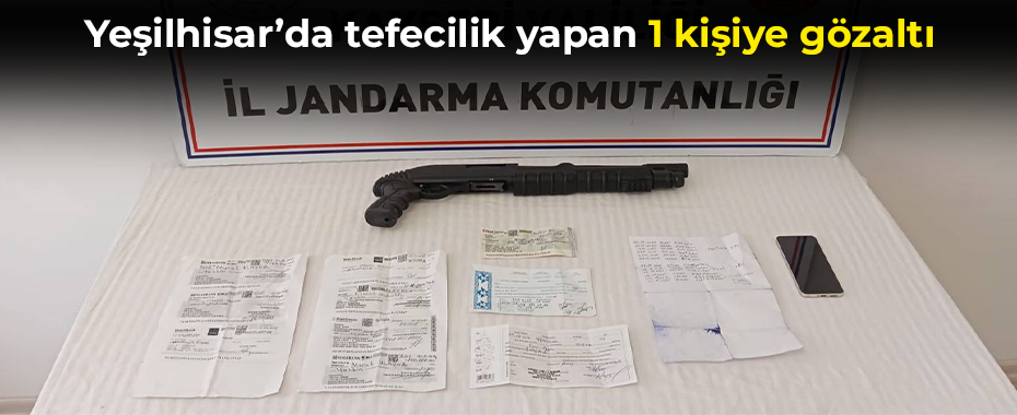 Yeşilhisar’da tefecilik yapan 1 kişiye gözaltı