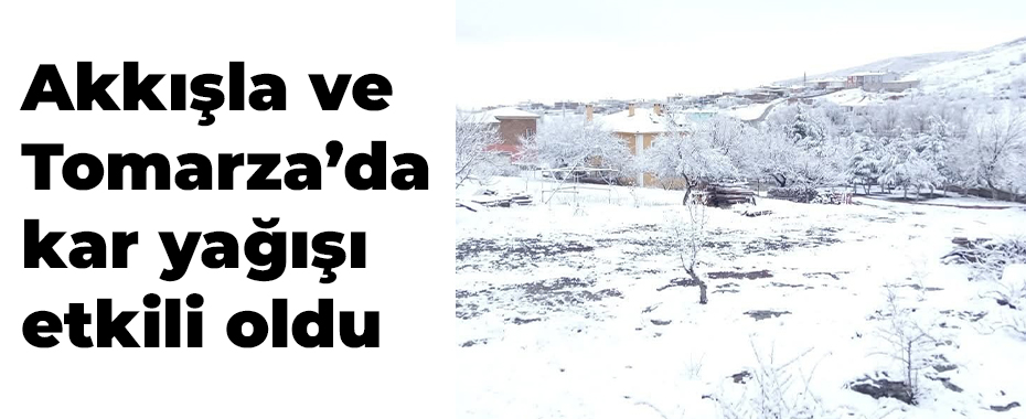 Akkışla ve Tomarza’da kar yağışı etkili oldu