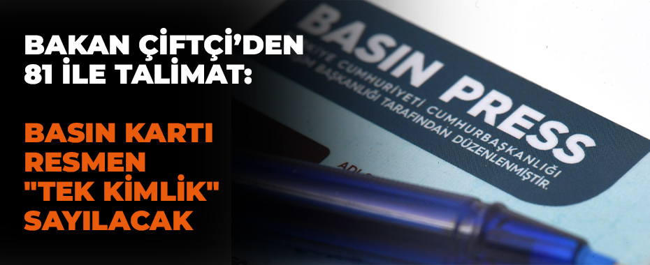 Bakan Çiftçi’den 81 İle Talimat: Basın Kartı Resmen 