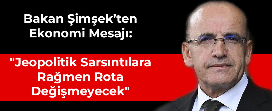 Bakan Şimşek’ten Ekonomi Mesajı:
