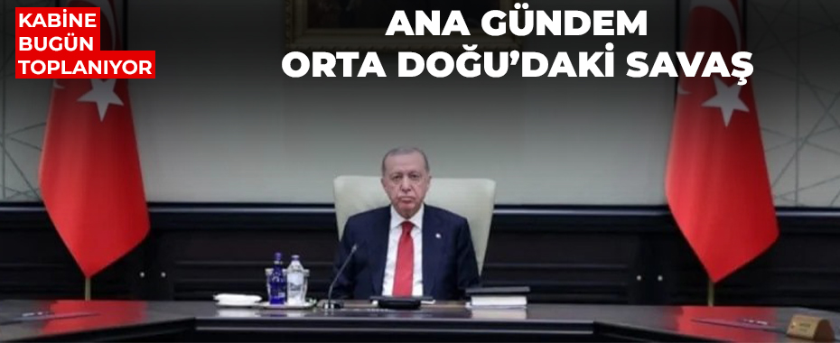 Beştepe’de Kritik Mesai: Kabine Toplantısında Ana Gündem Orta Doğu’daki Savaş