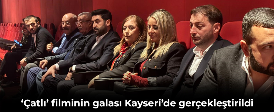 ‘Çatlı’ filminin galası Kayseri’de gerçekleştirildi