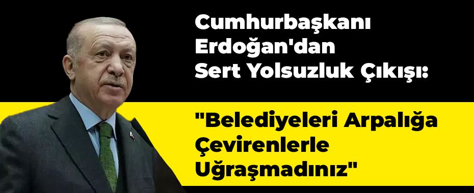 Cumhurbaşkanı Erdoğan'dan Sert Yolsuzluk Çıkışı: 