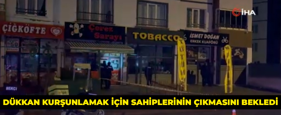 Dükkan kurşunlamak için sahiplerinin çıkmasını bekledi