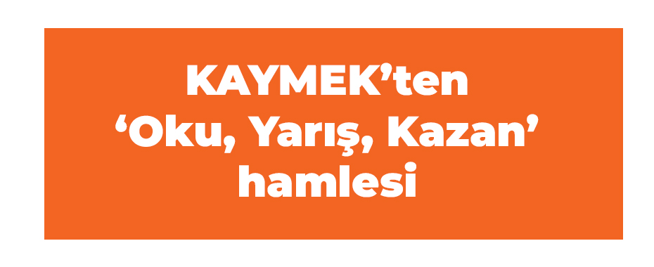 KAYMEK’ten ‘Oku, Yarış, Kazan’ hamlesi