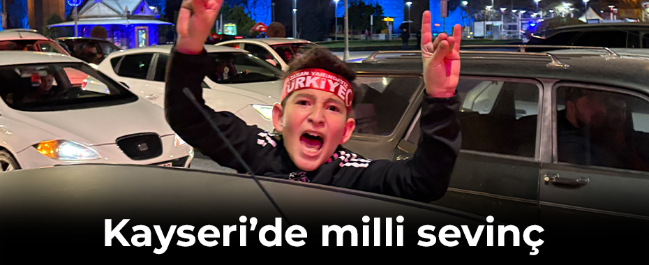 Kayseri’de milli sevinç