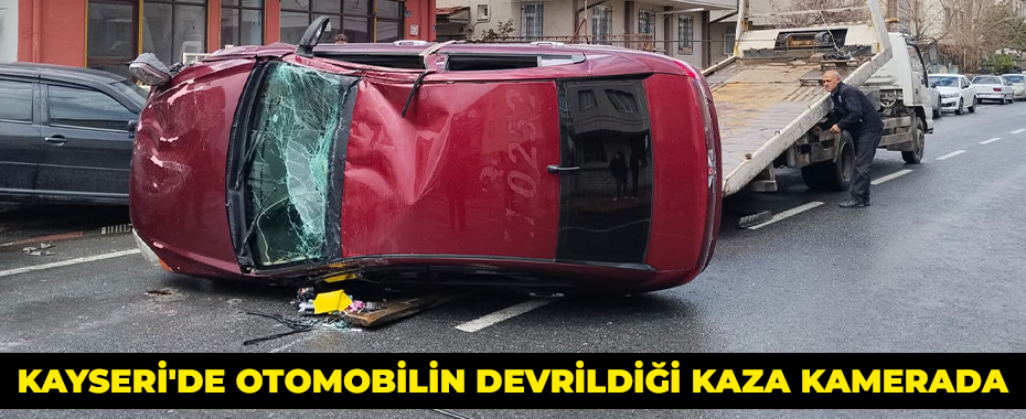 Kayseri'de otomobilin devrildiği kaza kamerada