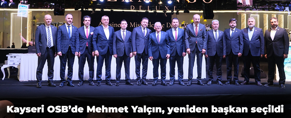 Kayseri OSB’de Mehmet Yalçın, yeniden başkan seçildi
