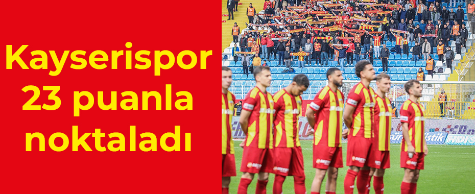 Kayserispor 23 puanla noktaladı