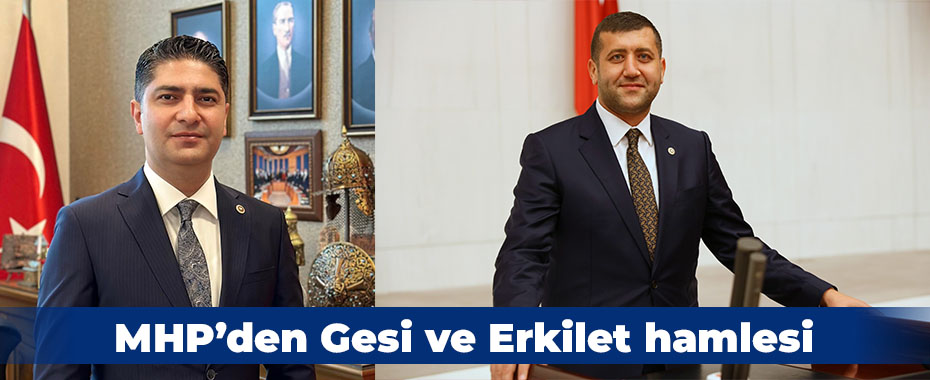 MHP’den Gesi ve Erkilet hamlesi