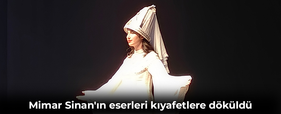Mimar Sinan'ın eserleri kıyafetlere döküldü