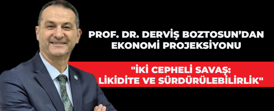 Prof. Dr. Derviş Boztosun’dan Ekonomi Projeksiyonu: 