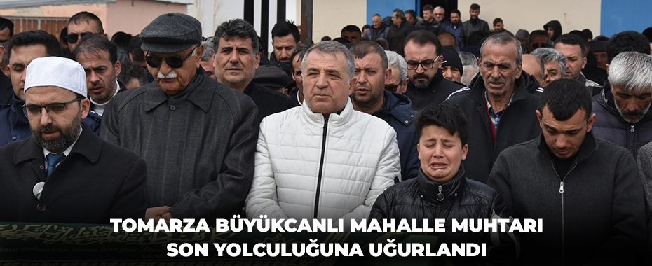 Tomarza Büyükcanlı Mahalle Muhtarı son yolculuğuna uğurlandı