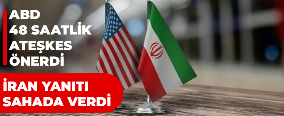 Washington’dan Tahran’a 48 Saatlik Ateşkes Teklifi: Görüşmeler Çıkmazda